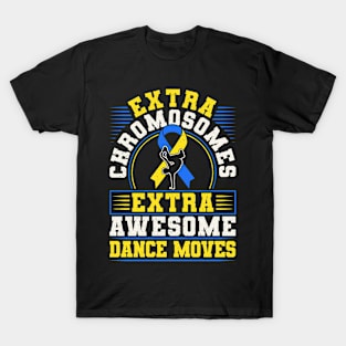 Down Syndrome Support Awareness Extra Chromosomes Extra Awesome Dance Moves T-Shirt